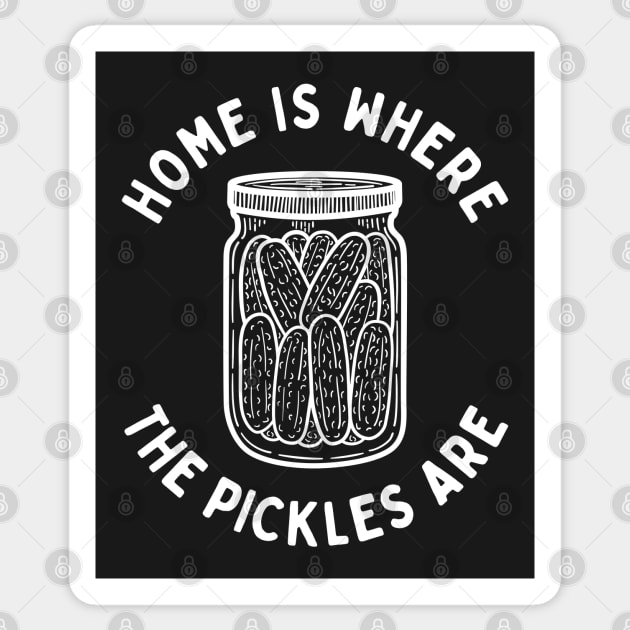 Home Is Where The Pickles Are - Dill Pickle Lovers - White Design Sticker by SayWhatYouFeel